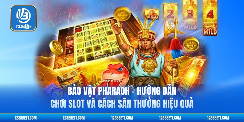 Bảo vật Pharaoh - Hướng Dẫn Chơi Slot Và Cách Săn Thưởng Hiệu Quả
