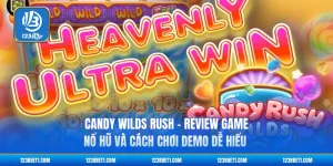 Candy Wilds Rush - Review Game Nổ Hũ Và Cách Chơi Demo Dễ Hiểu
