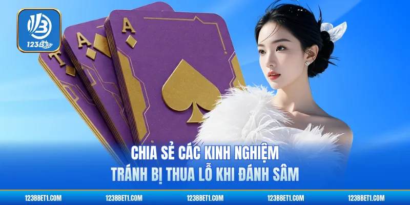 Chia sẻ các kinh nghiệm tránh bị thua lỗ khi đánh sâm