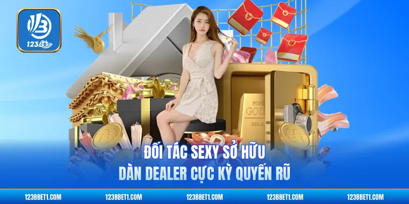 Đối tác Sexy sở hữu dàn Dealer cực kỳ quyến rũ