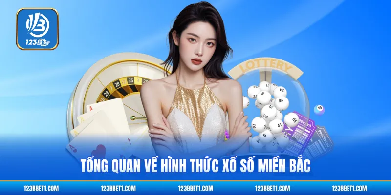 Tổng quan về hình thức xổ số miền bắc